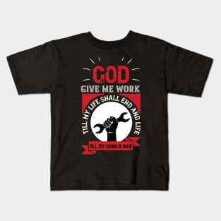 God give me work, till my life shall end and life, Kids T-Shirt